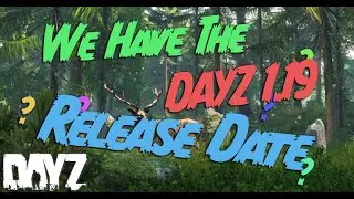 Dayz 1.19 Do We Have The Release Date?