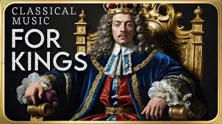 Classical Music for KINGS: Beethoven, Vivaldi, Bach, Bizet, Handel, Haydn, Boyce, Barsanti