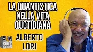 LA QUANTISTICA NELLA VITA QUOTIDIANA - ALBERTO LORI - BENESSERE BELLESSERE