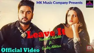 Leave It : Harmeet Aulakh | Himanshi Khurana | Gurlez Akhtar | Latest Punjabi Songs 2020