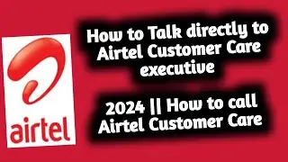 How to Talk directly to Airtel Customer Care executive 2024 || How to call Airtel Customer Care