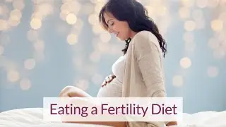 Eating a Fertility Diet