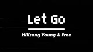 Let go - Hillsong Young & Free (Lyrics)