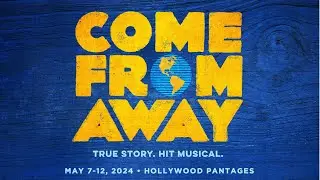 Come From Away • May 7 - 12, 2024 • Hollywood Pantages Theatre