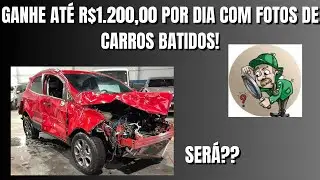 VOCÊ VAI GANHAR DINHEIRO TIRANDO FOTOS DE CARROS BATIDOS?SAIBA A VERDADE!