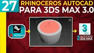 27 | 3ds Max Modelado Rhinoceros - CAD a 3ds Max PARTE 3 | Español