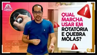 Qual marcha usar em Rotatória e Quebra Molas?