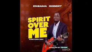 SPIRIT OVER ME BY  ROBERT ENZAMA (OFFICIAL AUDIO: DO NOT REUPLOAD)