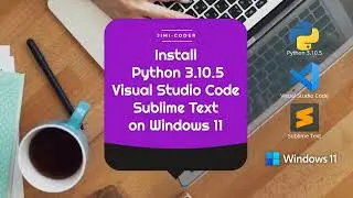 Install Python &  Visual Studio Code & Sublime Text on Windows 11
