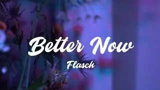 Better Now - FLASCH (Lyrics)