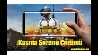 MOBİLE PUBG KASMA SORUNU 2018