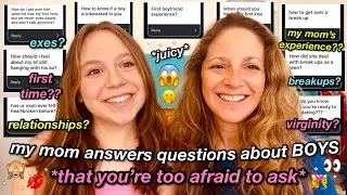 my MOM answers questions on BOYS, RELATIONSHIPS, + HEARTBREAK you’re TOO AFRAID to ask your mom!