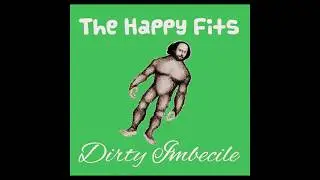 The Happy Fits - Dirty Imbecile (Official Audio)
