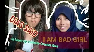 DiAS SAiD Daily Life   I Am Bad GirlMeet Up Youtube Creator Solo