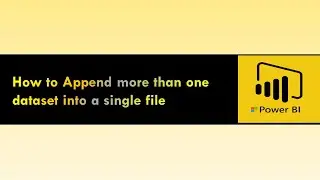 How to Append more than one dataset into a single file in Power BI