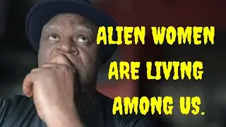 ALIEN WOMEN ARE LIVING AMONG US - BE CAREFUL