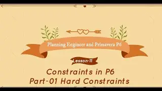 Constraints (Mandatory Constraints) in Primavera P6  - Part-01 of Lesson -11