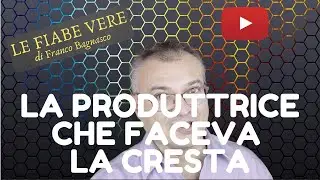 «LE FIABE VERE» (12) * LA PRODUTTRICE CHE FACEVA LA CRESTA
