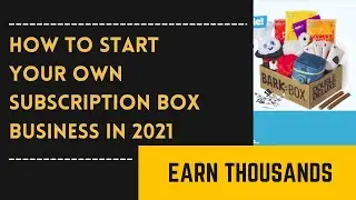 How to Start your own Subscription BOX Business in 2021 - STEP BY STEP!