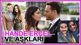 Hande Erçel ve sevgilileri