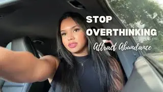 How to stop overthinking and get whatever you want in life