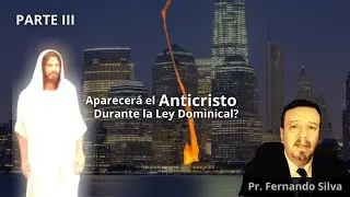 Aparecerá el Anticristo durante la Ley Dominical Mundial - Parte III