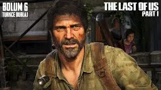 The Last Of Us Part 1 - Bölüm 6 Türkçe Dublaj (Ultra Settings)