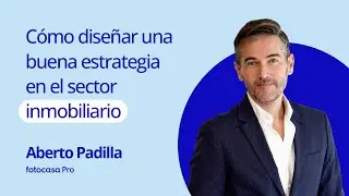 Cómo diseñar una buena estrategia en el sector inmobiliario
