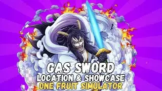 GAS SWORD LOCATION AND SHOWCASE (ONE FRUIT SIMULATOR)