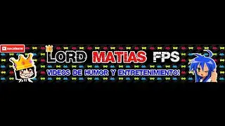 Nuevo canal activo [Lord Matias FPS] Suscríbanse!
