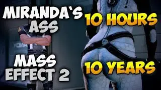 MIRANDA LAWSON'S ASS - 10 HOURS * MASS EFFECT 2 - 10 YEARS (!)