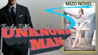 UNKNOWN MAN (10 -18) LAST Compile-2 | Becky Rafa Renthlei