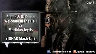 Popek & DJ Omen VS Matthias - Welcome in the hell (IGNAK Mash-Up)