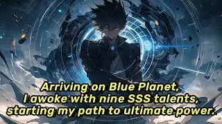 Arriving on Blue Planet, I awoke with nine SSS talents, starting my path to ultimate power.