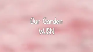 WJSN- 우리의 정원 (Our Garden) lyrics [Eng. | Rom. | Han.]