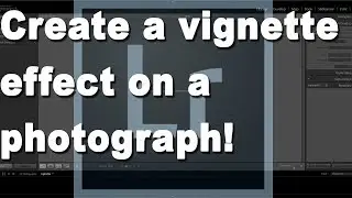 How to Create a Vignette Effect on an Image in Adobe Lightroom.