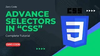 Advance Selectors In CSS | Complete CSS | CSS Full Tutorial | Zero Code