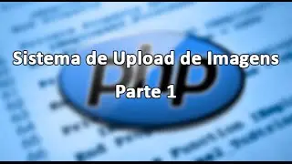 Criando Sistema de Upload de Imagens/Fotos com PhP - Parte 1 - Refeito