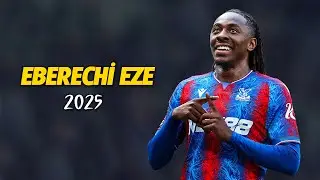 Eberechi Eze ● World Class Player 2025 🇬🇧 Best Skills | Goals & Assists | HD