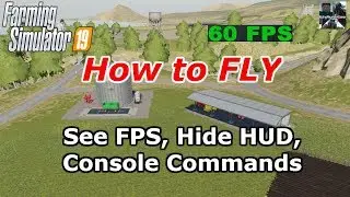 Farming Simulator 2019, How to Fly! Console Commands, See FPS, and Hide HUD
