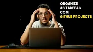 Organize suas tarefas com Github Projects