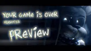 [FNAF/PREVIEW] Your Game is Over - MiastriSs