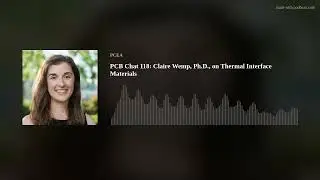 PCB Chat 118: Claire Wemp, Ph.D., on Thermal Interface Materials