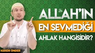 ALLAH'IN EN SEVMEDİĞİ AHLAK ! /  Kerem Önder