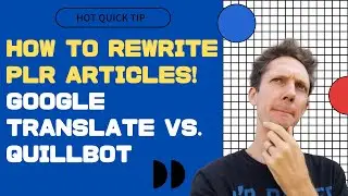 Rewrite PLR Articles - Does Google Translate or Quillbot Get You More Unique Content?