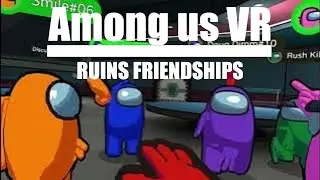 Among us VR RUINS FRIENDSHIPS