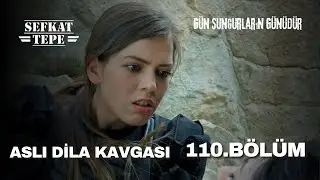 Aslı Dila Kavgası - Şefkat Tepe 110. Bölüm
