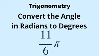 Trigonometry: Converting the Angle in Radians to Degrees