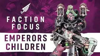 Faction Focus: Emperor’s Children in 
