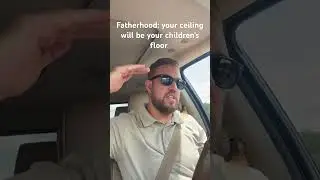 Fatherhood your ceiling will be your children’s floor